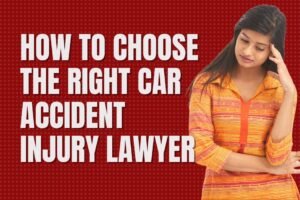 How to Choose the Right Car Accident Injury Lawyer